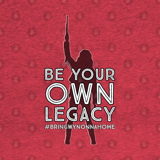 Be Your Own Legacy (BACK DESIGN) Wynonna Earp #BringWynonnaHome by SurfinAly Design 